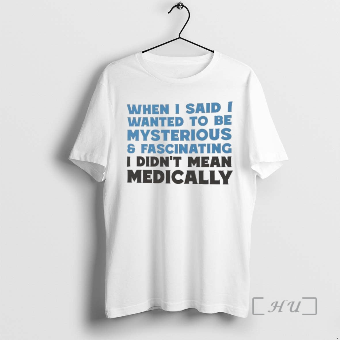 Officials When I Said I Wanted To Be Mysterious Fascinating I Didnt Mean Medically Premium T-Shirts, Hoodie, Sweatshirt