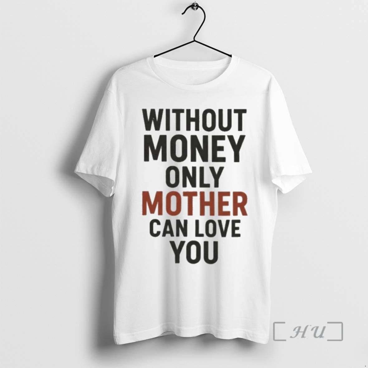 Officials Without Money Only Mother Can Love You T-Shirts, Hoodie, Sweatshirt | HypeDripTees.com