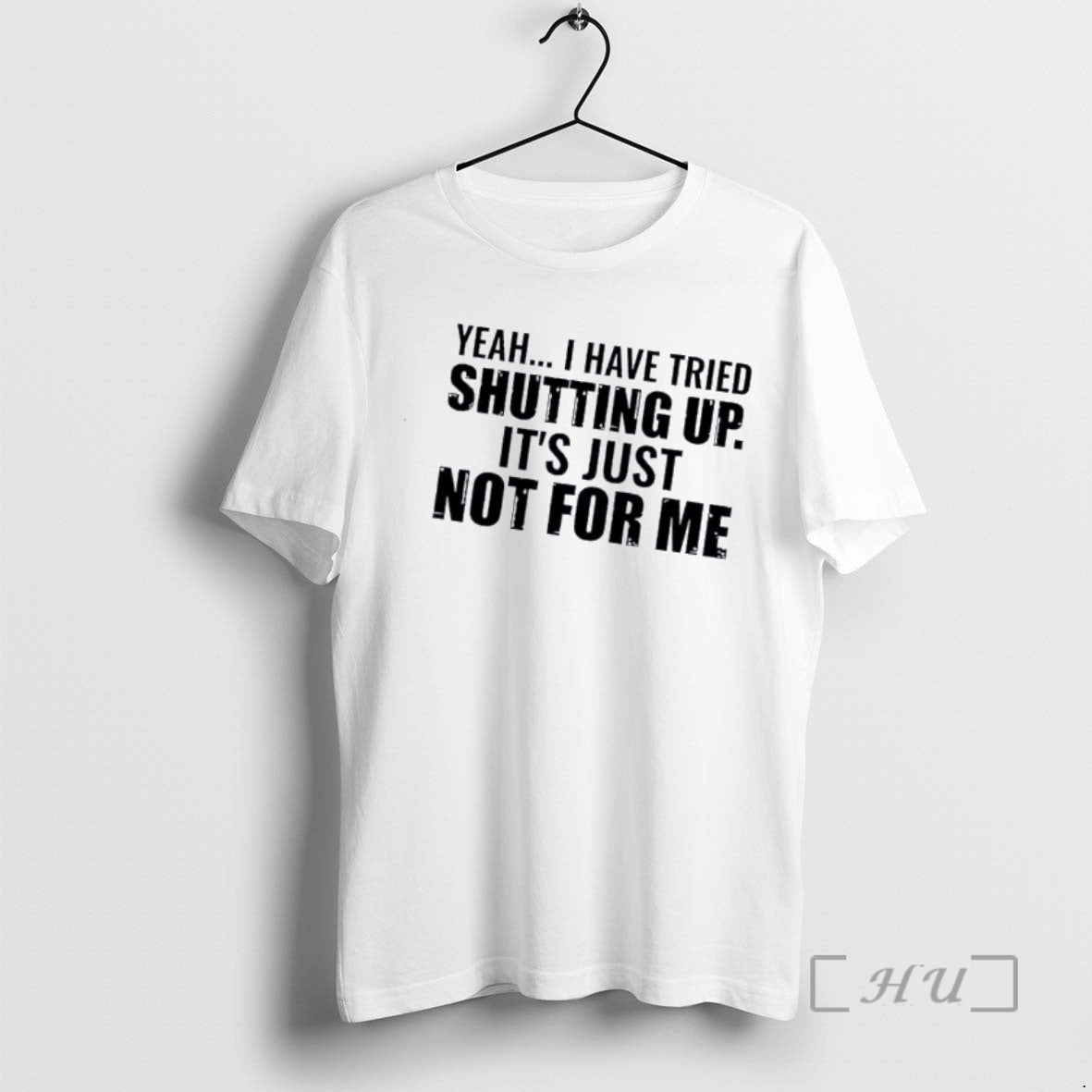 Officials Yeah I Have Tried Shutting Up Its Just Not For Me Text Premium T-Shirts, Hoodie, Sweatshirt | HypeDripTees.com
