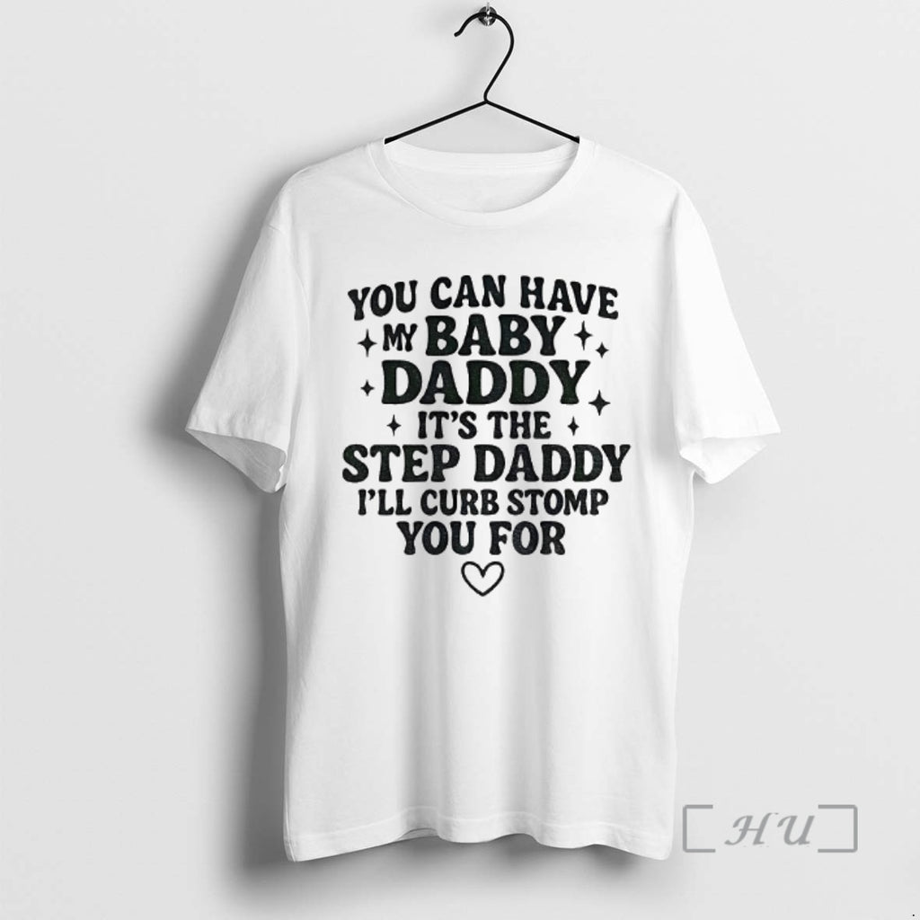 Officials You Can Have My Baby Daddy Its The Step Daddy Funny Quote Premium