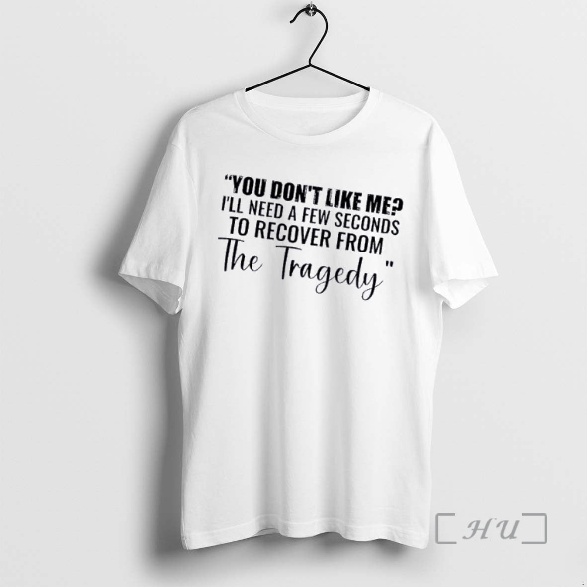 Officials You Dont Like Me Ill Need A Few Seconds To Recover From The Tragedy T-Shirts, Hoodie, Sweatshirt | HypeDripTees.com