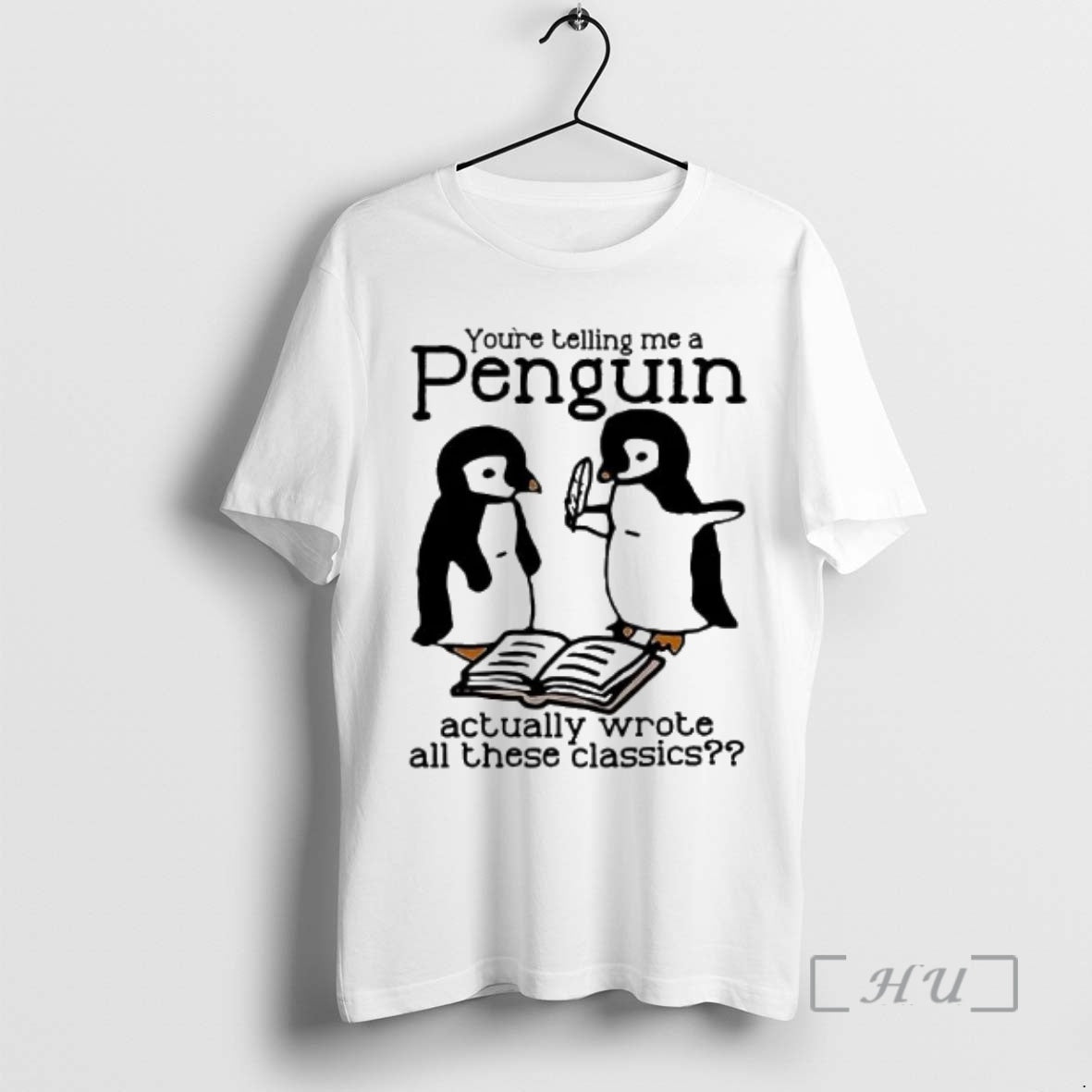 Officials You Re Telling Me A Penguin Actually Wrote All Those Classics Premium T Shirts Hoodie, Sweatshirt