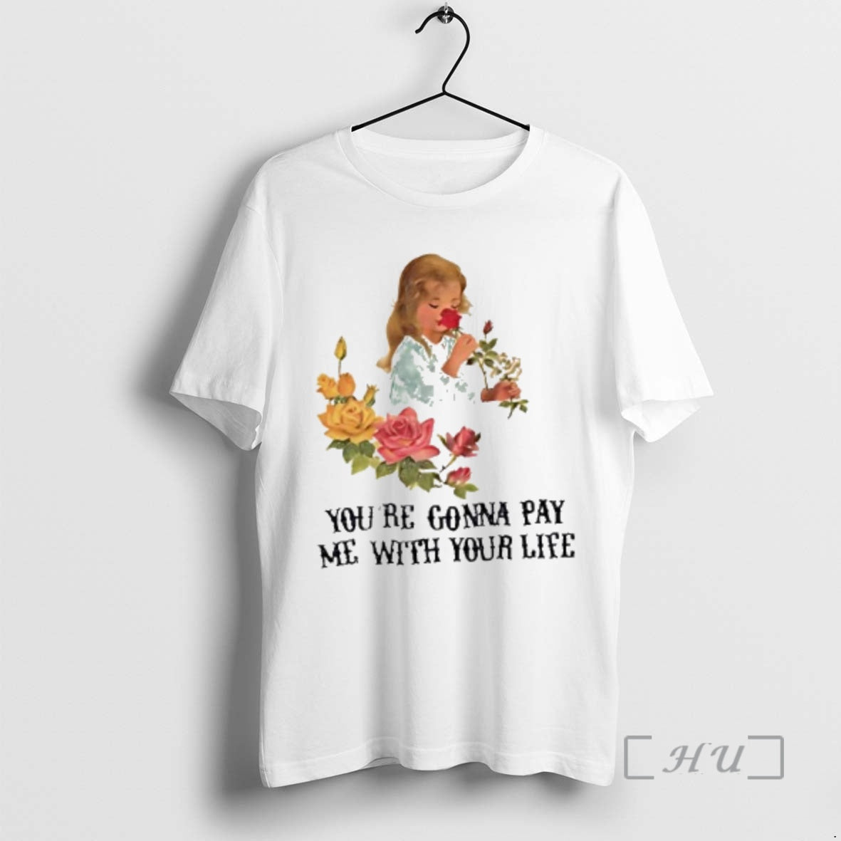 Officials Yourre Gonna Pay Me With Your Life Vintage Flower T-Shirts, Hoodie, Sweatshirt | HypeDripTees.com