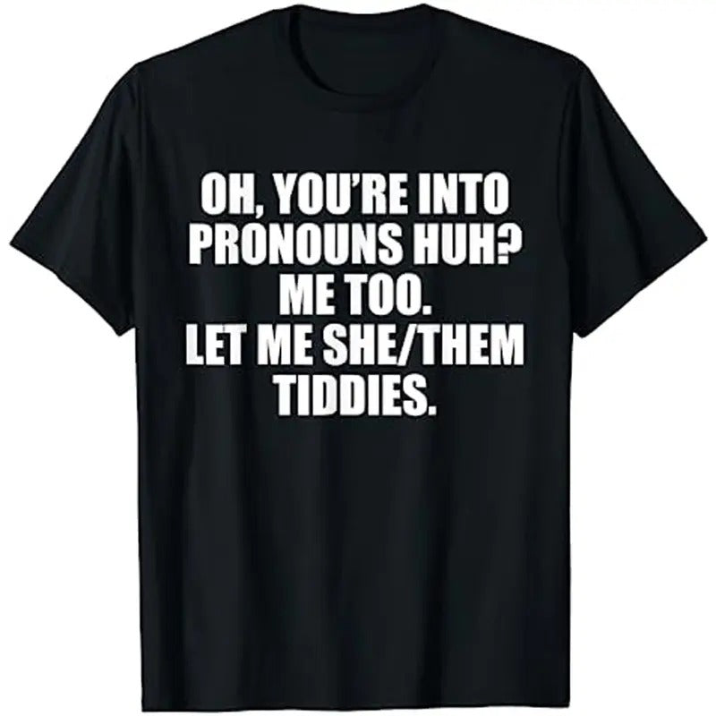 Oh You're Into Pronouns Huh Me Too Let Me She Them Tiddies T-Shirt Hoodie, Sweatshirt | HypeDripTees.com