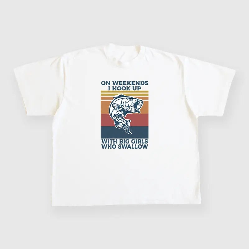 On Weekends I hook Up with big girls who swallow custom printed White T-Shirt Hoodie, Sweatshirt | HypeDripTees.com