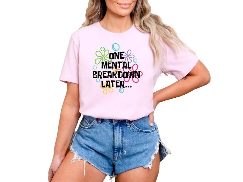 One Mental Breakdown Later T-Shirt Hoodie, Sweatshirt | HypeDripTees.com
