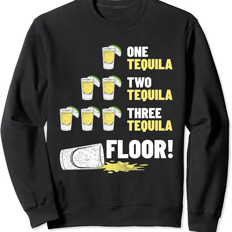 One Tequila Two Tequila Three Tequila Floor Sweatshirt Tequila Outfit  T-shirt, sweater and Hoodie | HypeDripTees.com