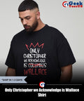 Only Christopher we Acknowledge is Wallace Shirt