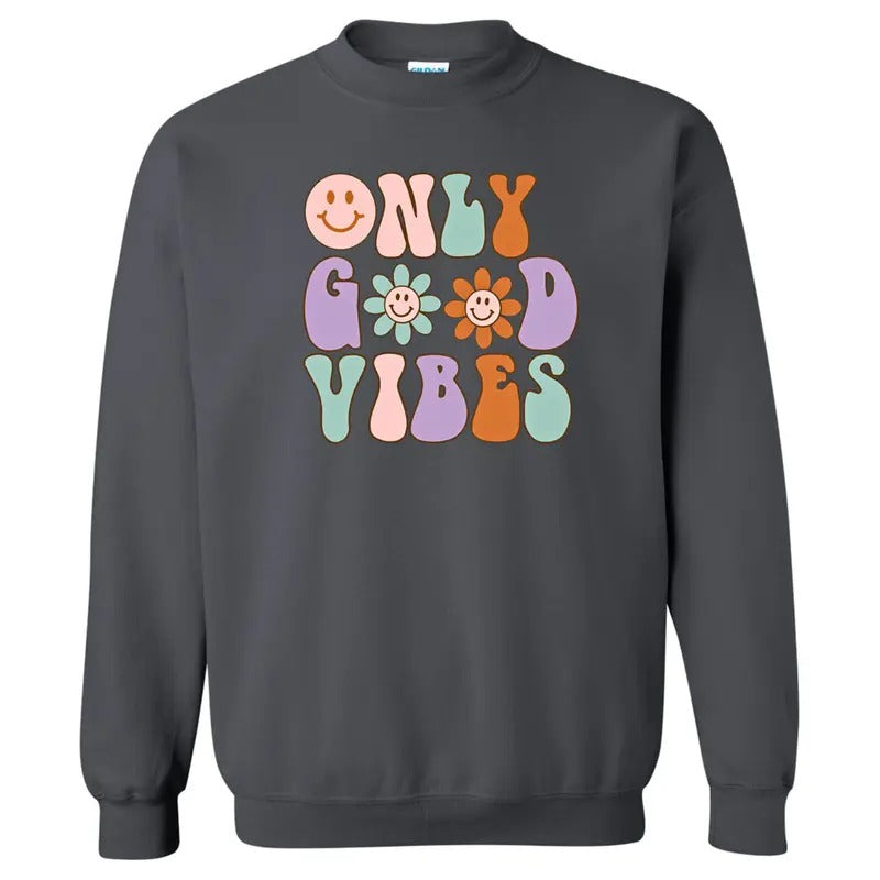 Only Good Vibes Sweatshirt T-Shirts, Hoodie | HypeDripTees.com