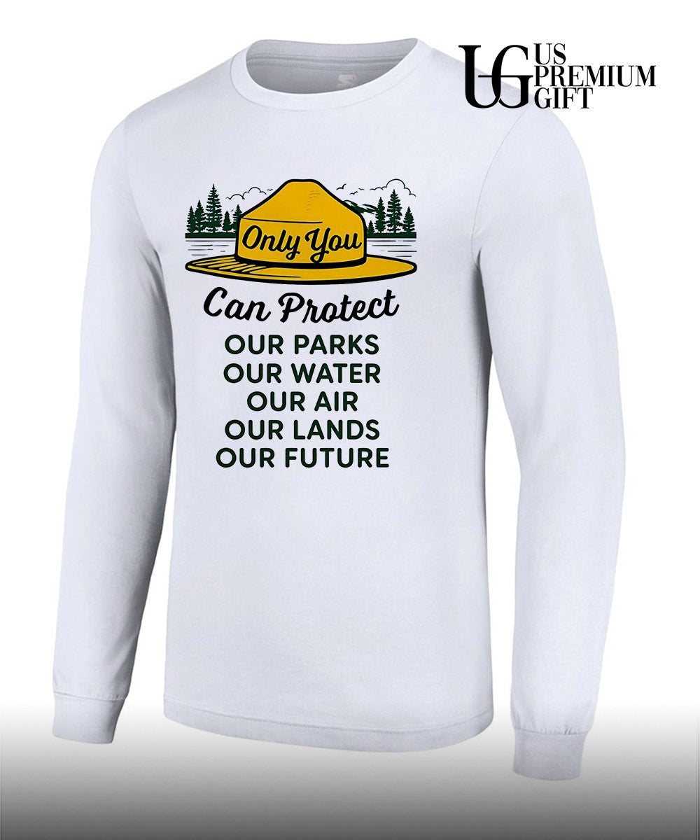 Only you can protect our park our water our air our lands our future shirt