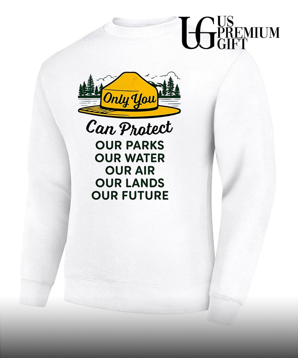 Only you can protect our park our water our air our lands our future shirt