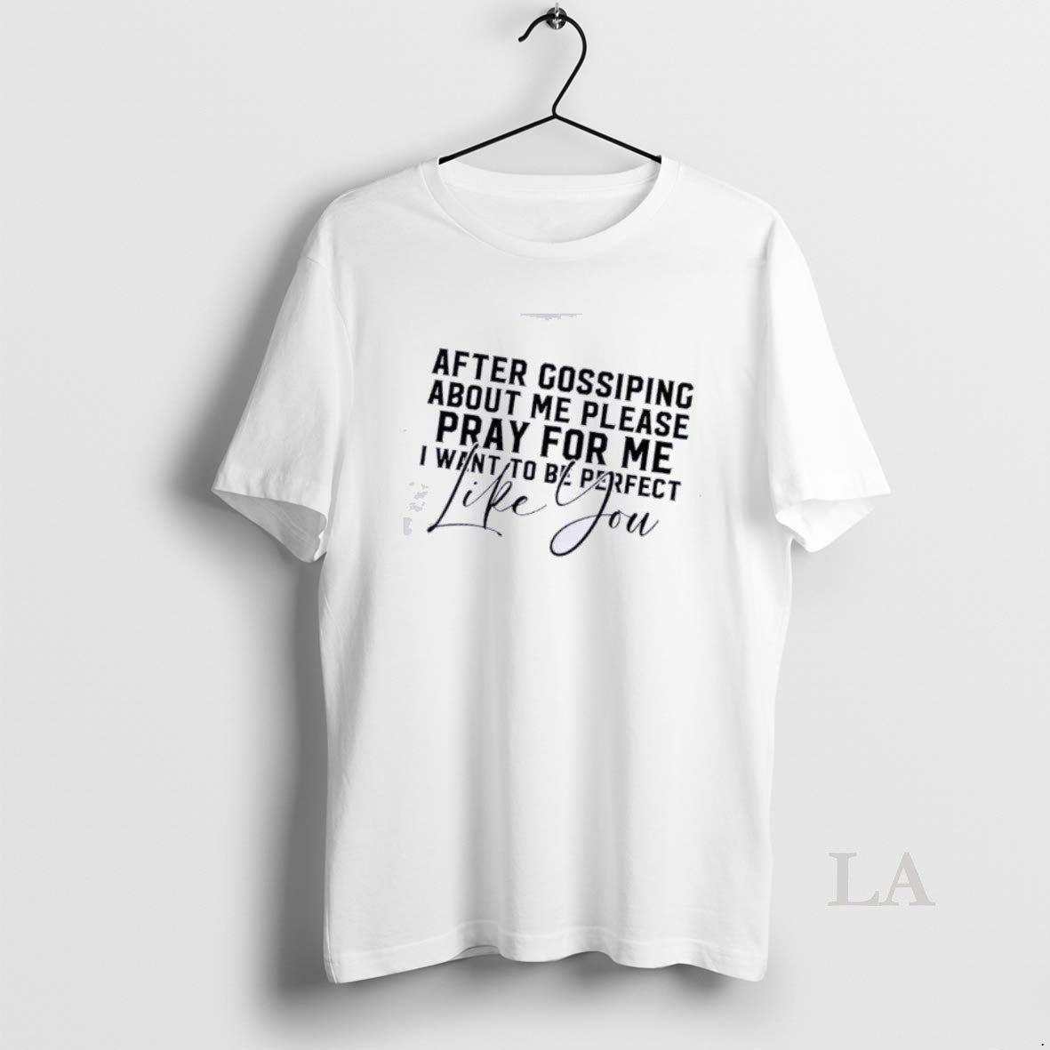 Original After Gossiping About Me Please Pray For Me I Want To Be Perfect Like T-Shirts, Hoodie, Sweatshirt