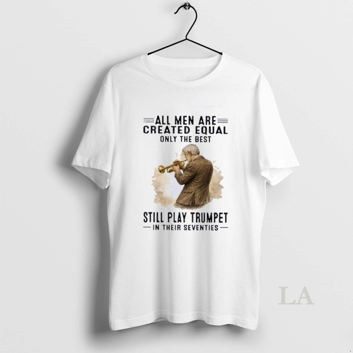 Original All Men Are Created Equal Only The Best Still Play Trumpet In Their Seventies T-Shirts, Hoodie, Sweatshirt
