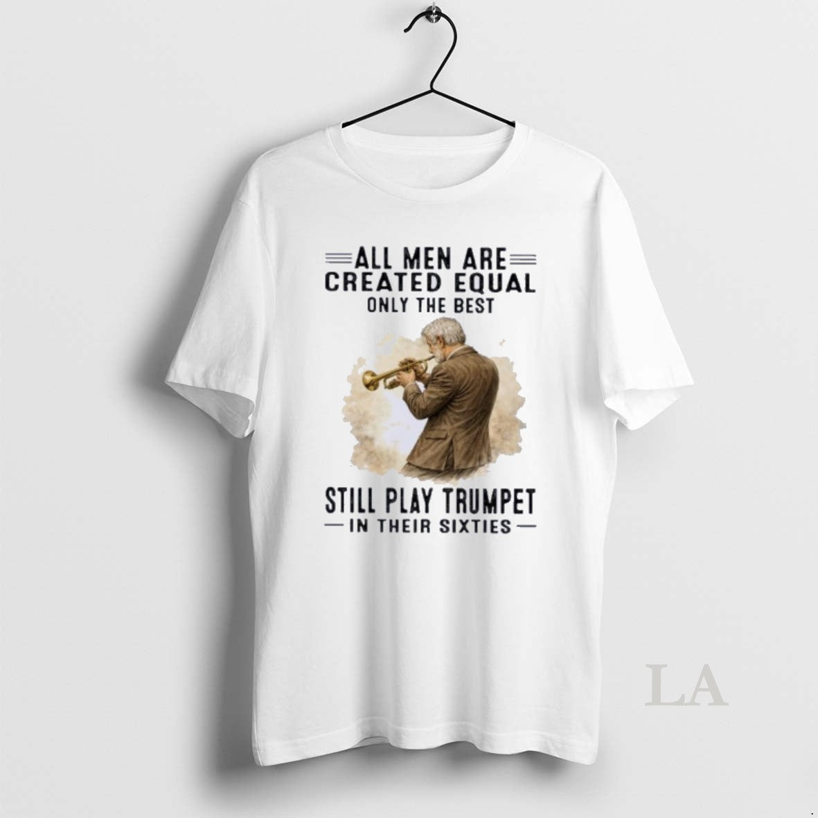 Original All Men Are Created Equal Only The Best Still Play Trumpet In Their Sixties T-Shirts, Hoodie, Sweatshirt