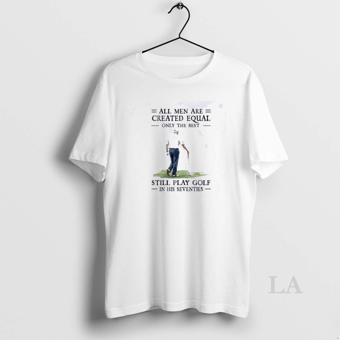 Original All Mengolf All Men Are Created Equal Only The Best Still Play Golf In T-Shirts, Hoodie, Sweatshirt
