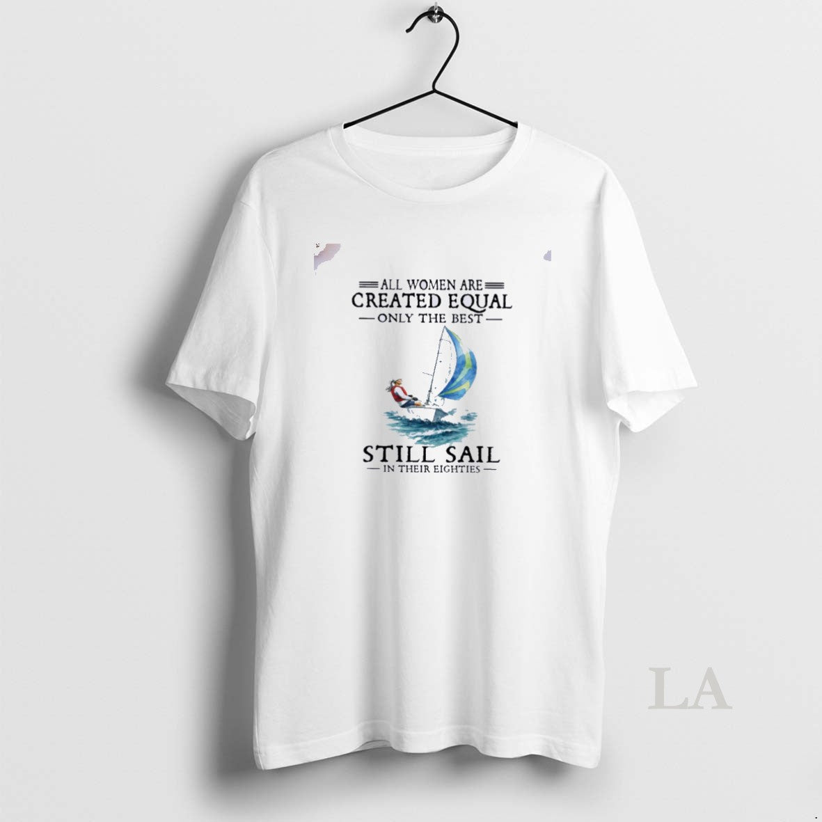 Original All Women Are Created Equal Only The Best Still Sail In Their Eighties T-Shirts, Hoodie, Sweatshirt