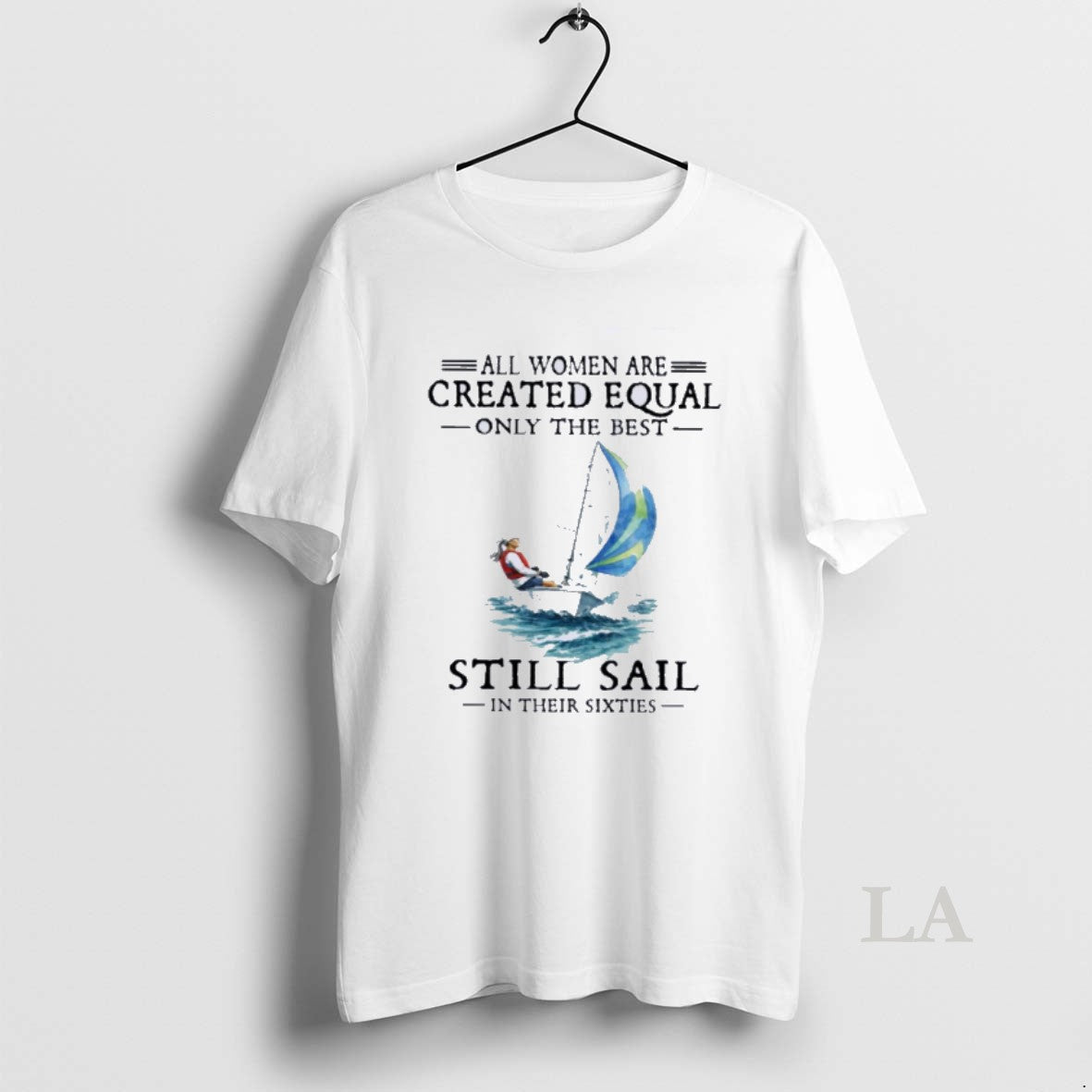 Original All Women Are Created Equal Only The Best Still Sail In Their Sixties T-Shirts, Hoodie, Sweatshirt