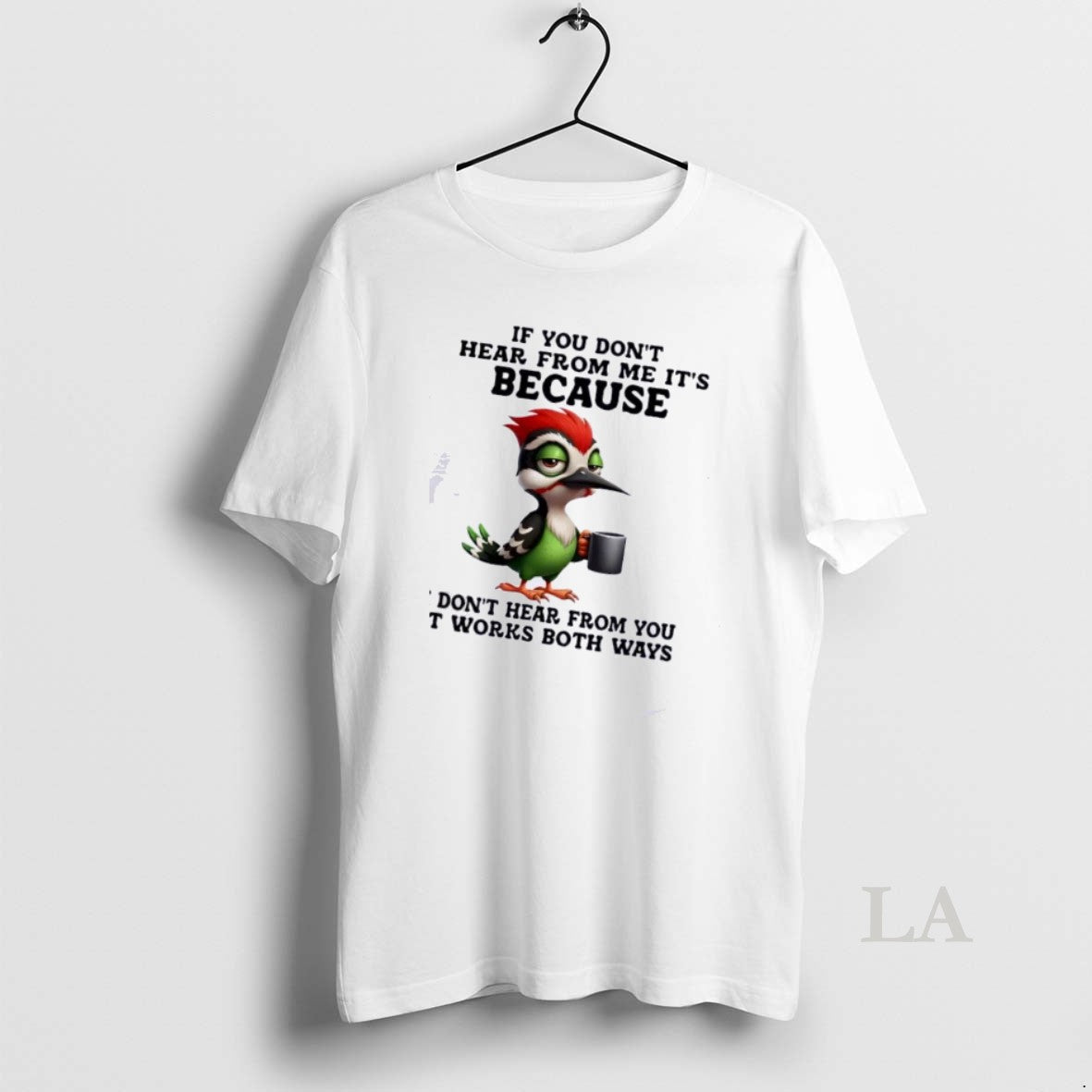 Original Bird If You Dont Hear From Me Its Because I Dont Hear From You T-Shirts, Hoodie, Sweatshirt | HypeDripTees.com