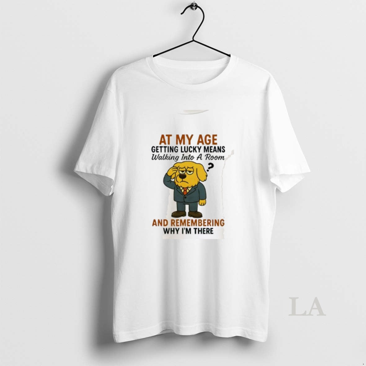 Original Dog At My Age Getting Lucky Means Walking Into A Room And Remembering Why T-Shirts, Hoodie, Sweatshirt