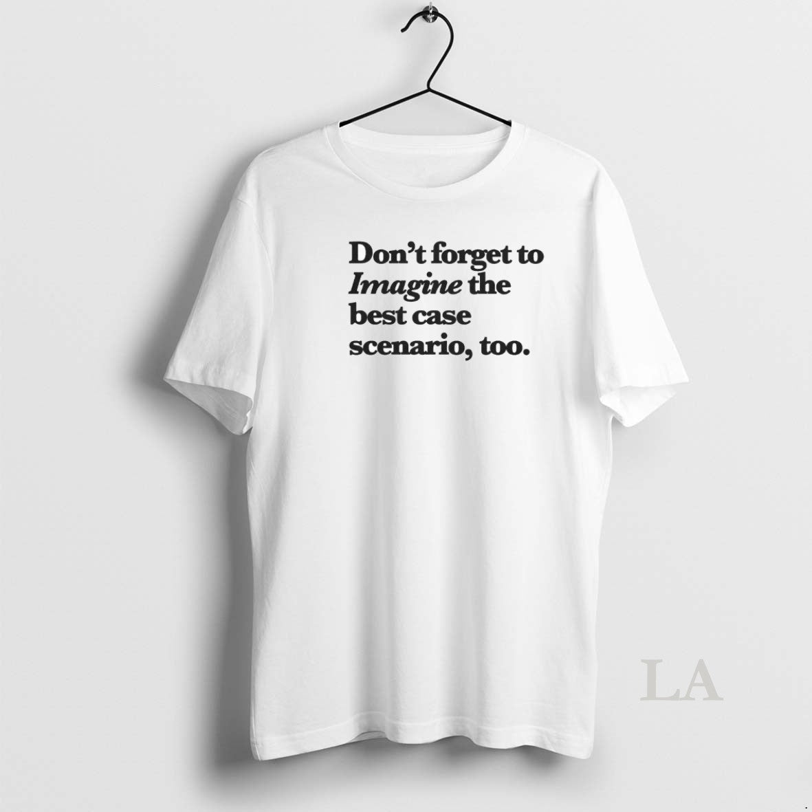 Original Dont Forget To Imagine The Best Case Scenario Too T-Shirts, Hoodie, Sweatshirt | HypeDripTees.com