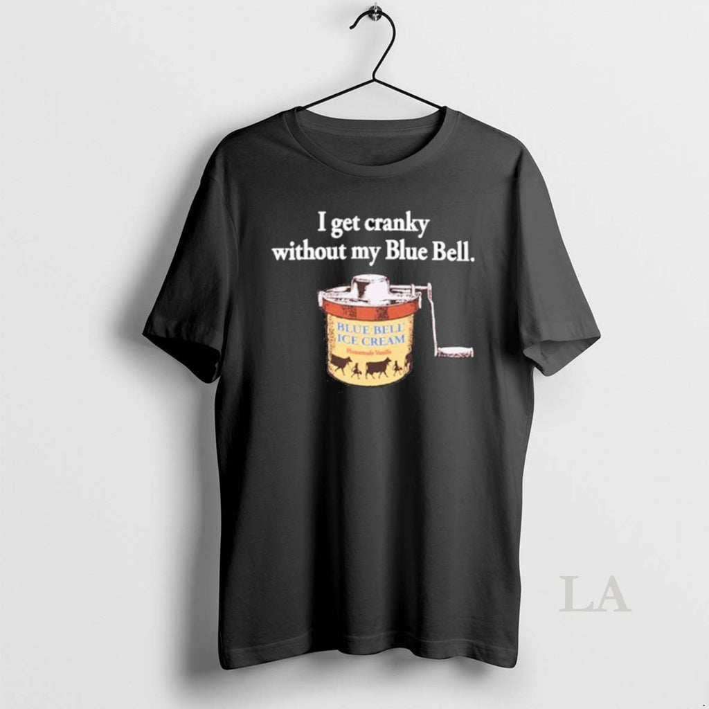 Original I Get Cranky Without My Blue Bell Ice Cream