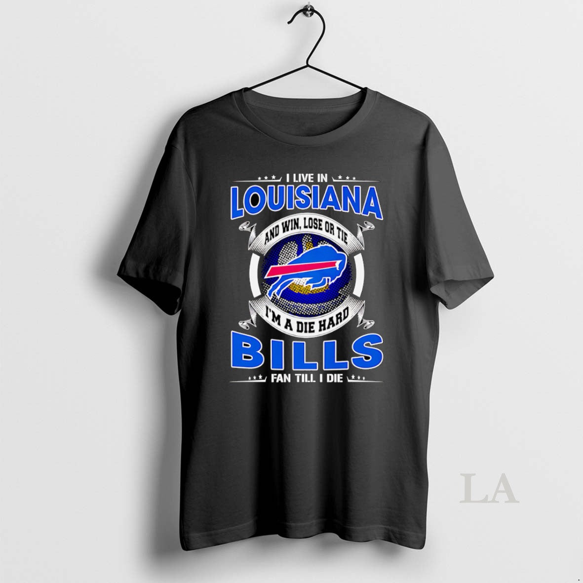 Original I Live In Louisiana And Win Lose Or Tie Im A Dead Hard Buffalo