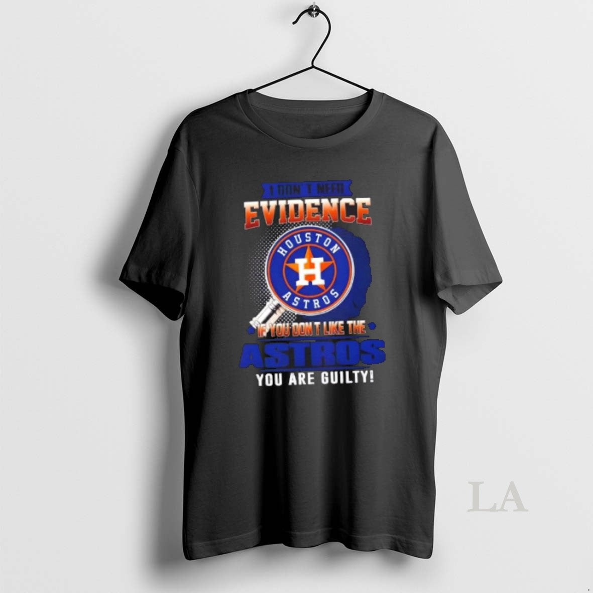Original I Dont Need Evidence If You Dont Like The Houston Astros You Are Guilty
