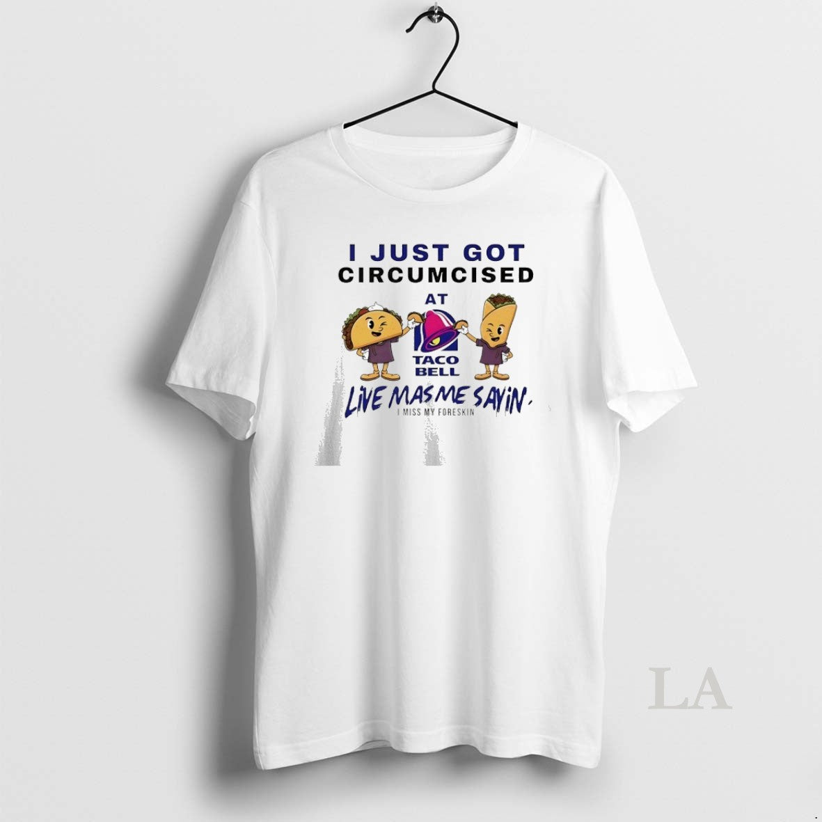 Original I Just Got Circumcised At Taco Bell Live Mas Me Sayin T-Shirts, Hoodie, Sweatshirt | HypeDripTees.com