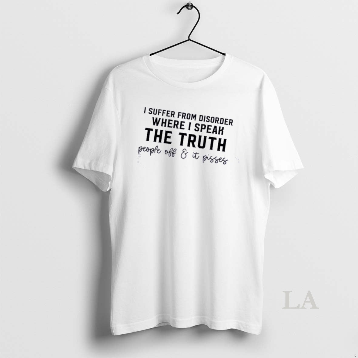 Original I Suffer From A Disorder Where I Speak The Truth People Off And It T-Shirts, Hoodie, Sweatshirt | HypeDripTees.com