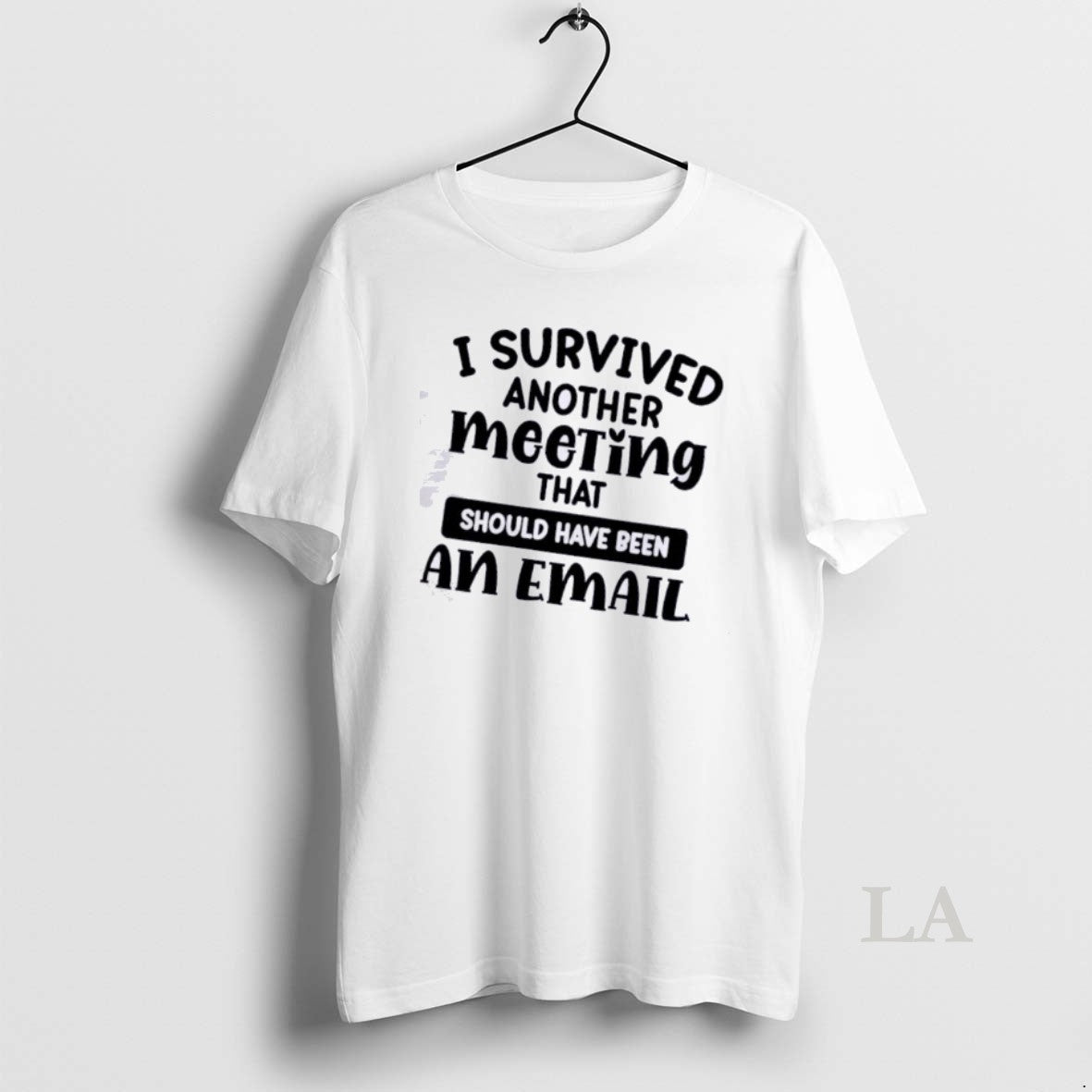 Original I Survived Another Meeting That Should Have Been An Email Quote T-Shirts, Hoodie, Sweatshirt | HypeDripTees.com