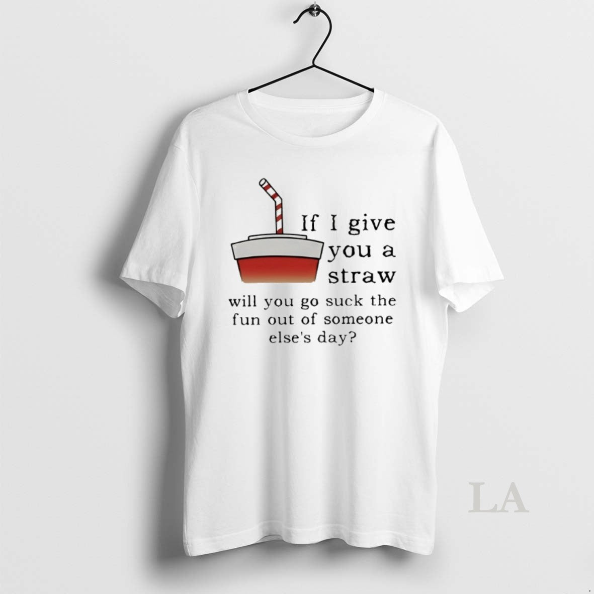 Original If I Give You A Straw Will You Go Suck The Fun Out Of T-Shirts, Hoodie, Sweatshirt | HypeDripTees.com