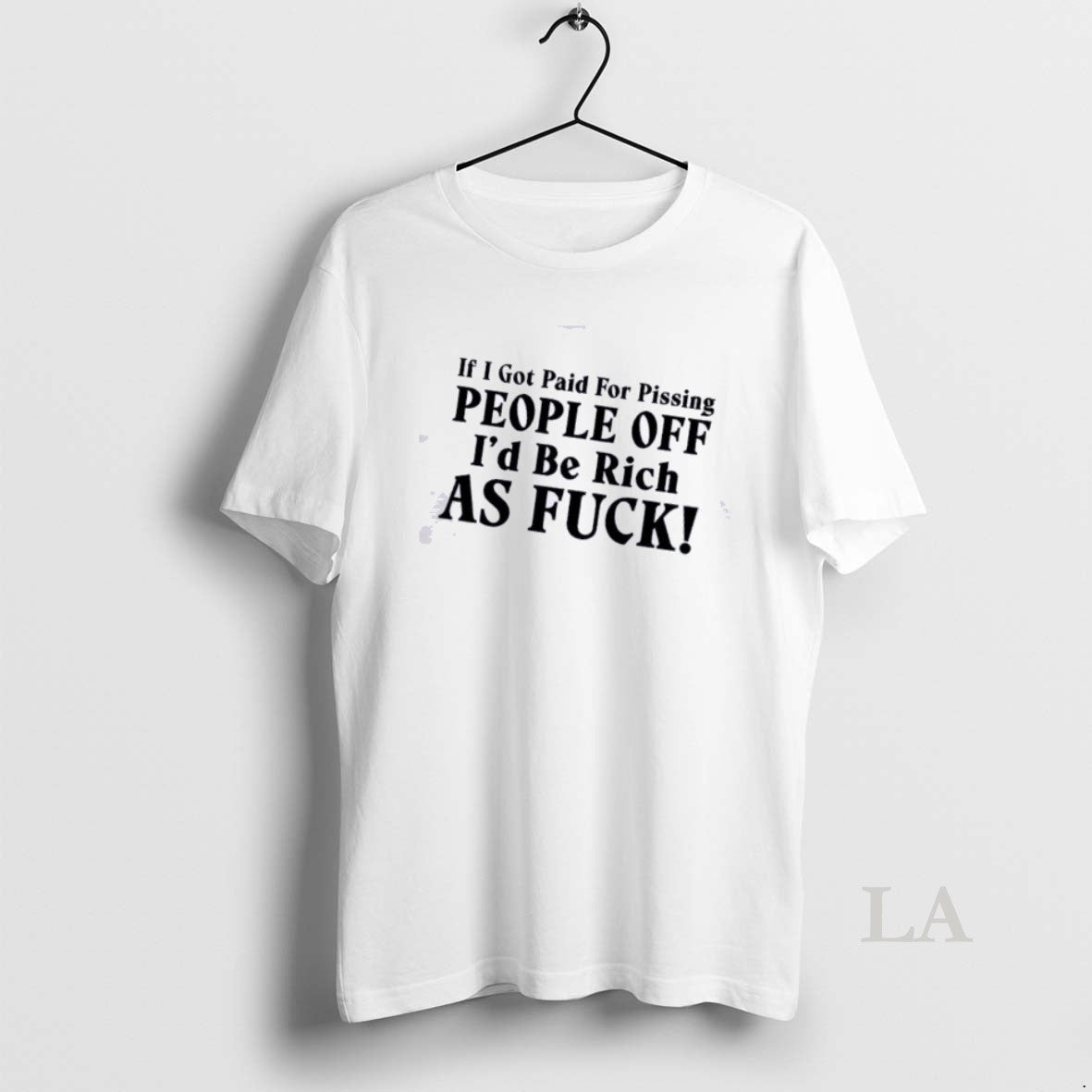 Original If I Got Paid For Pissing People Off Id Be Rich As F T-Shirts, Hoodie, Sweatshirt | HypeDripTees.com