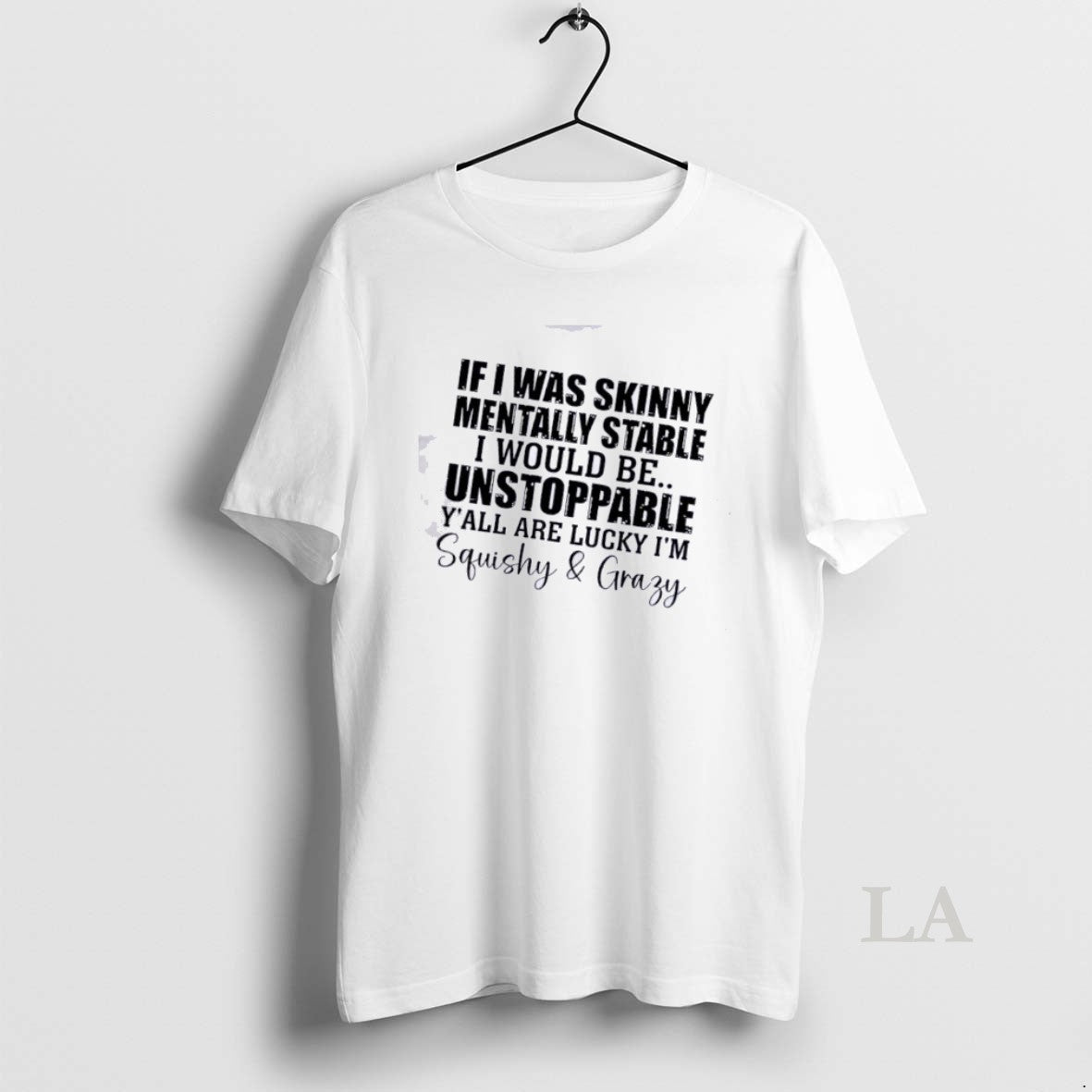 Original If I Was Skinny And Mentally Stable Id Be Unstoppable Yall Are Lucky Im T-Shirts, Hoodie, Sweatshirt