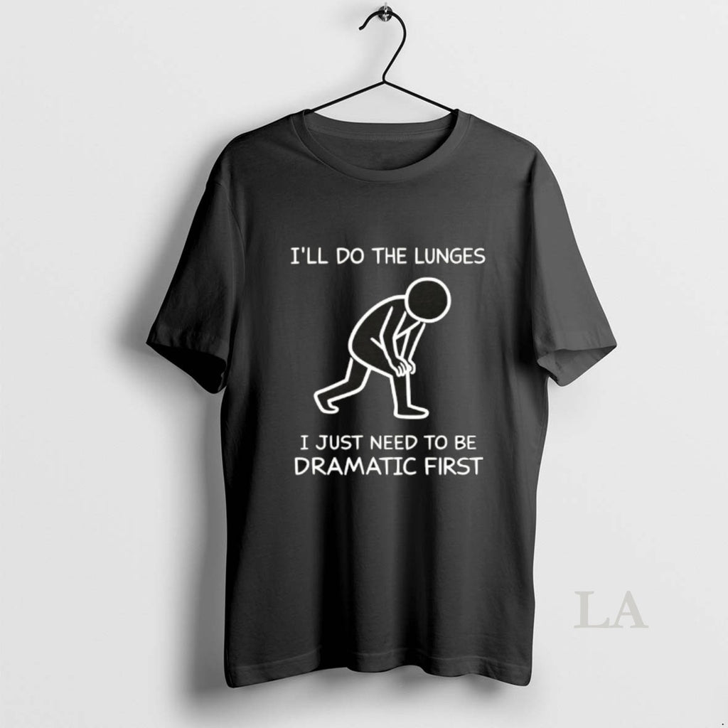 Original Ill Do The Lunges I Just Need To Be Dramatic First
