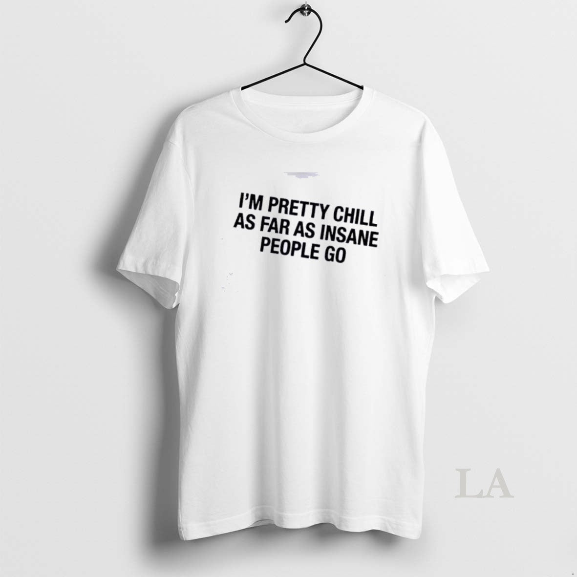 Original Im Pretty Chill As Far As Insane People Go T-Shirts, Hoodie, Sweatshirt | HypeDripTees.com