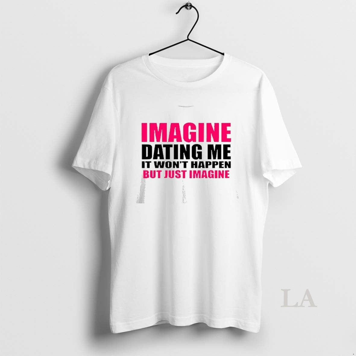 Original Imagine Dating Me It Wont Happen But Just Imagine T-Shirts, Hoodie, Sweatshirt | HypeDripTees.com