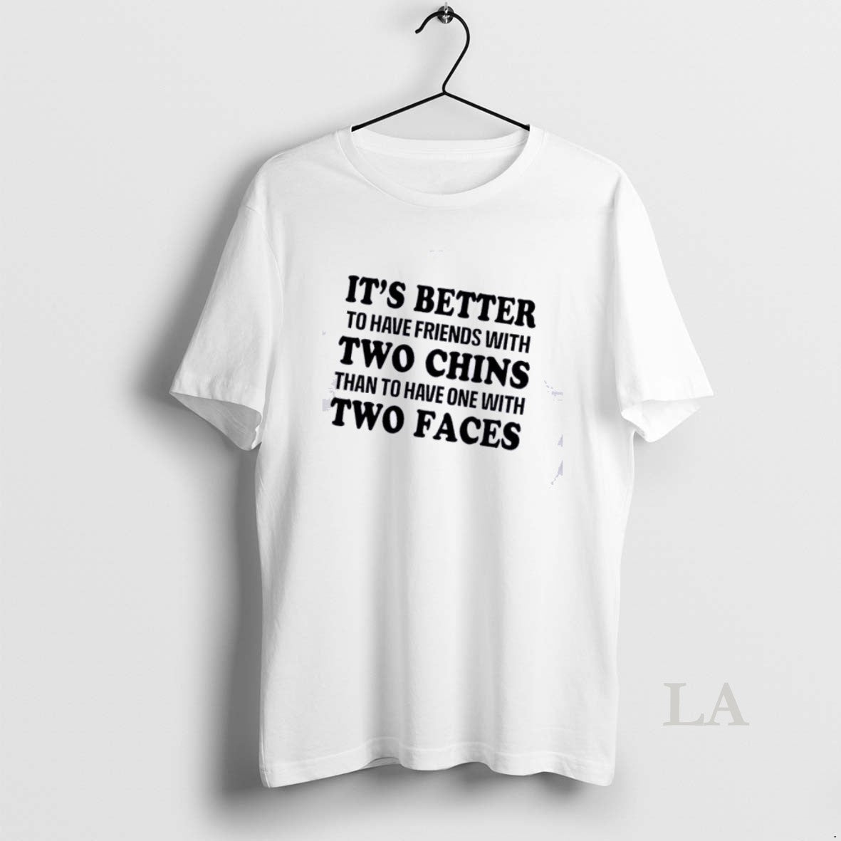 Original Its Better To Have Friends With Two Chins Than To Have One With Two T-Shirts, Hoodie, Sweatshirt | HypeDripTees.com