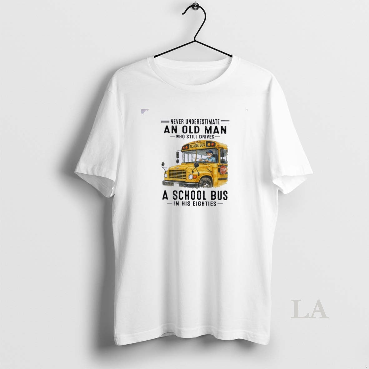 Original Never Underestimate An Old Man Who Still Drives A School Bus In His Eighties T-Shirts, Hoodie, Sweatshirt