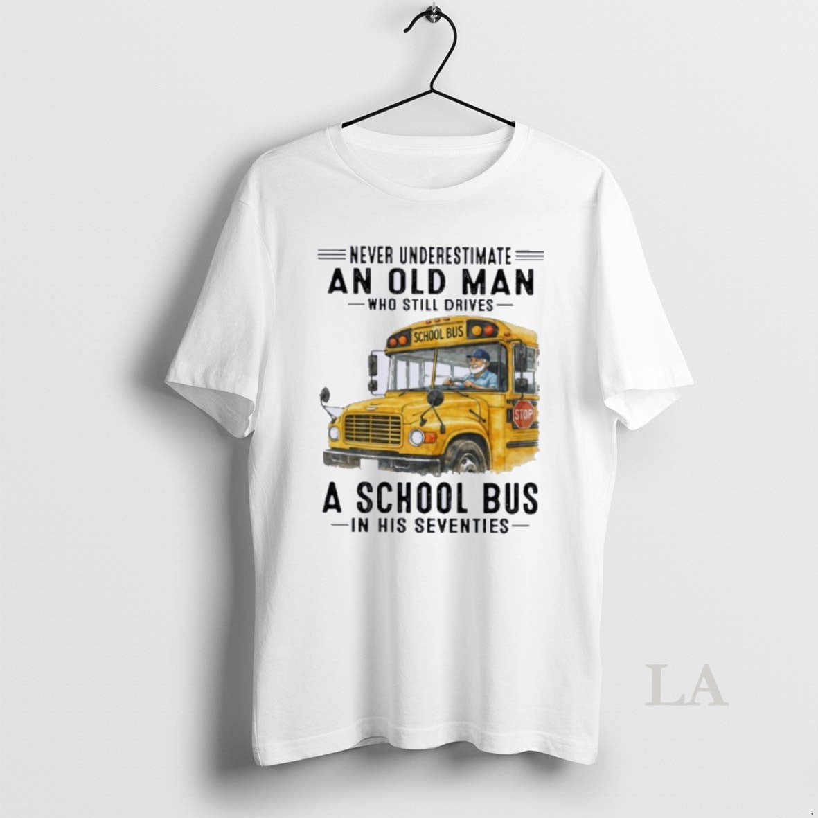 Original Never Underestimate An Old Man Who Still Drives A School Bus In His Seventies T-Shirts, Hoodie, Sweatshirt