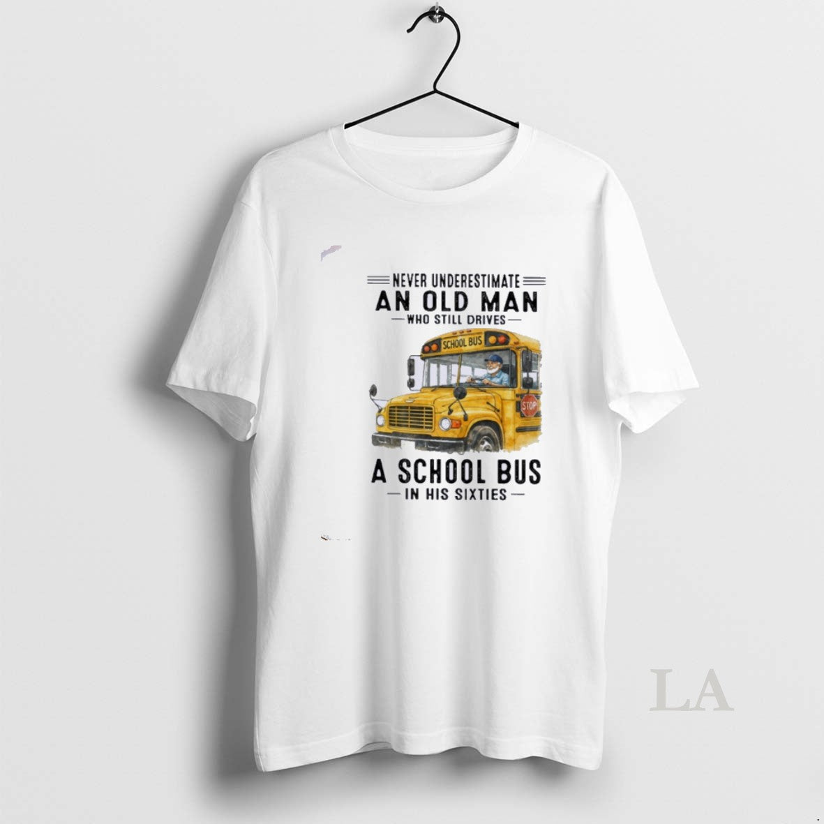Original Never Underestimate An Old Man Who Still Drives A School Bus In His Sixties T-Shirts, Hoodie, Sweatshirt
