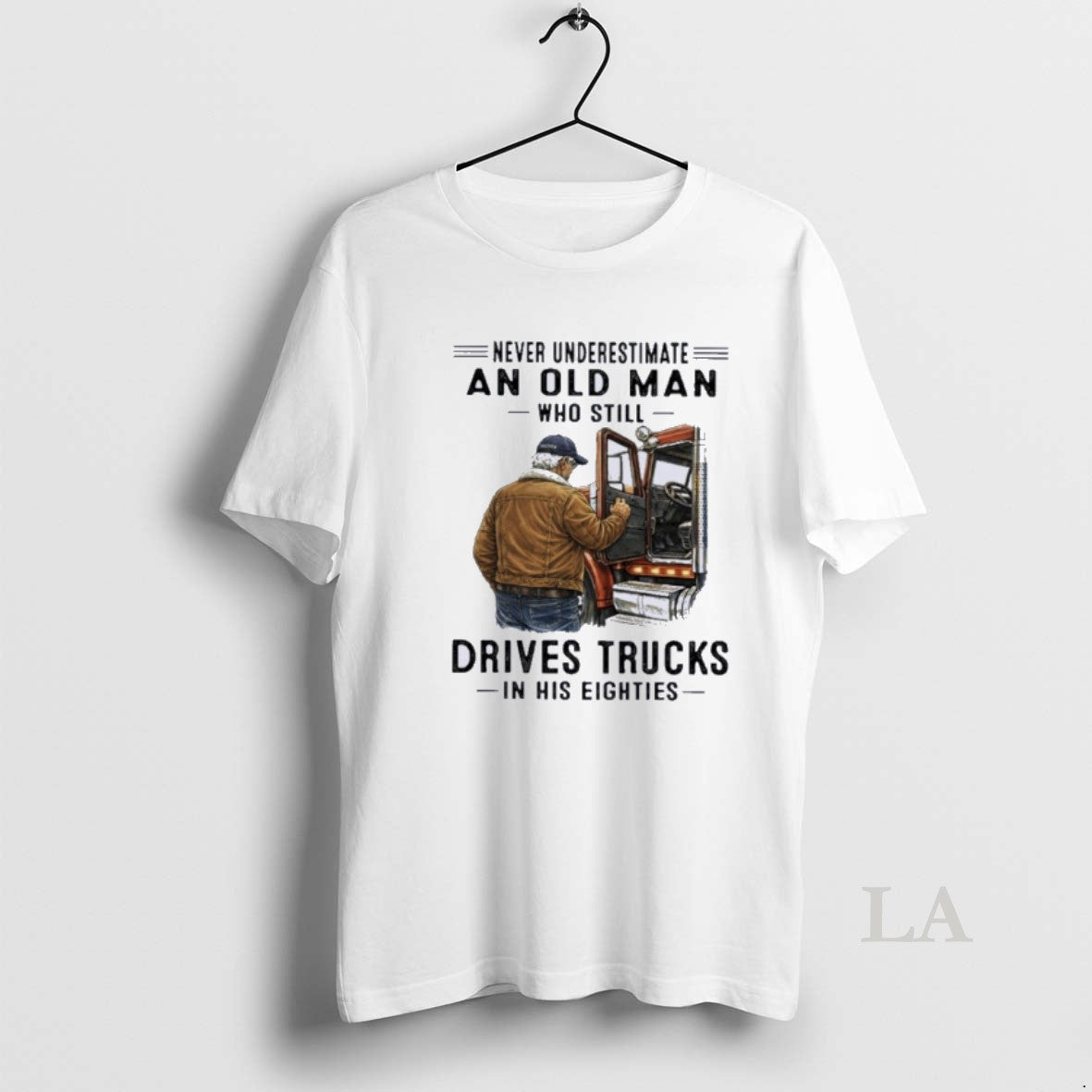 Original Never Underestimate An Old Man Who Still Drives Trucks In His Eighties T-Shirts, Hoodie, Sweatshirt