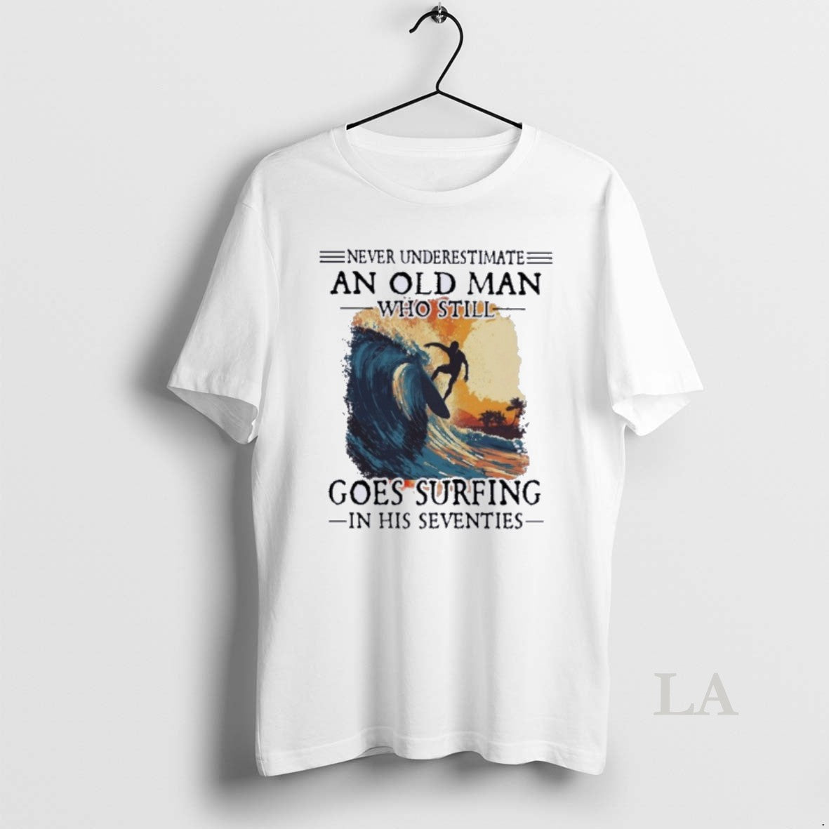 Original Never Underestimate An Old Man Who Still Goes Surfing In His Seventies T-Shirts, Hoodie, Sweatshirt
