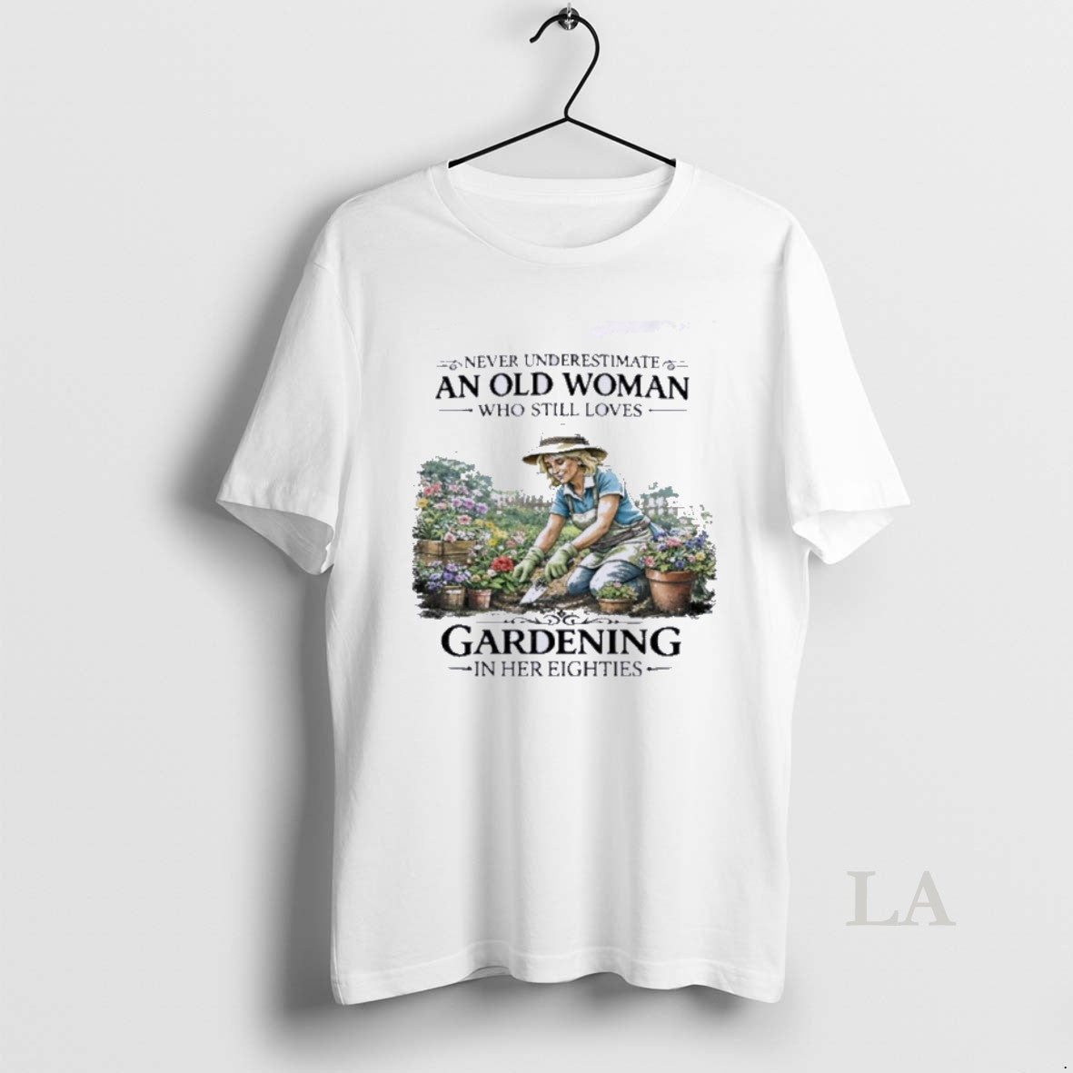 Original Never Underestimate An Old Woman Who Still Loves Gardening In Her Eighties T-Shirts, Hoodie, Sweatshirt