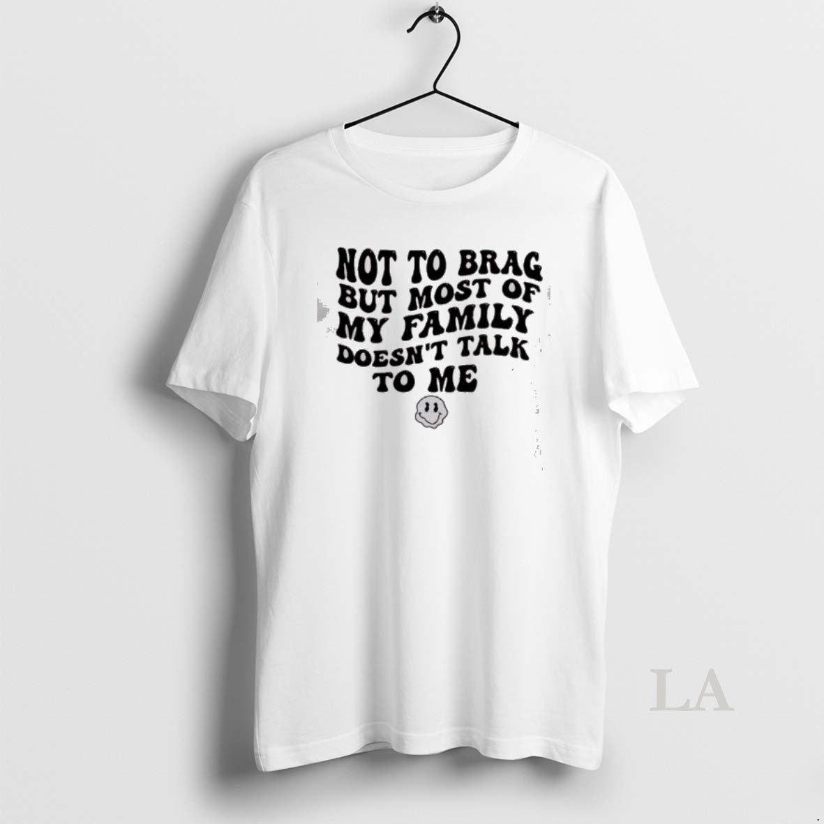 Original Not To Brag But Most Of My Family Doesnt Talk To Me Smiley T-Shirts, Hoodie, Sweatshirt | HypeDripTees.com