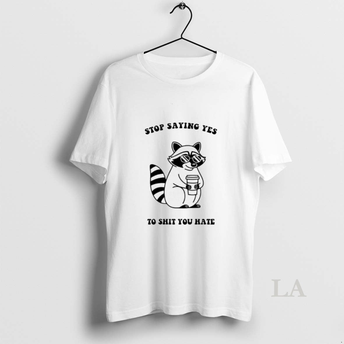 Original Raccoon Stop Saying Yes To Shit You Hate T-Shirts, Hoodie, Sweatshirt | HypeDripTees.com