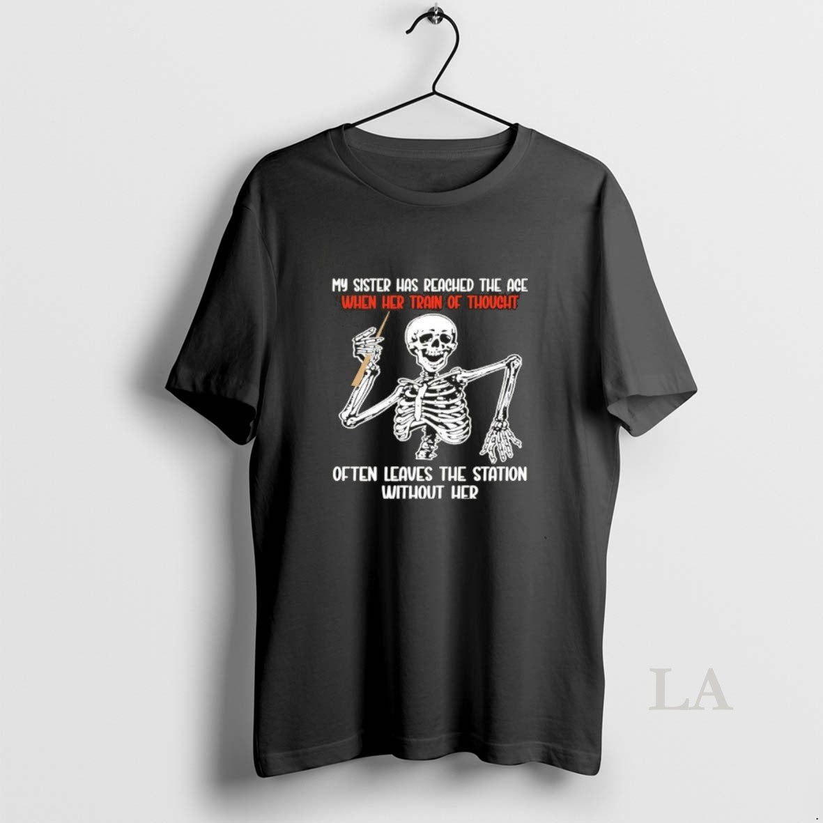 Original Skeleton My Sister Has Reached The Age When Her Train Of Thought Often Leaves T-Shirts, Hoodie, Sweatshirt