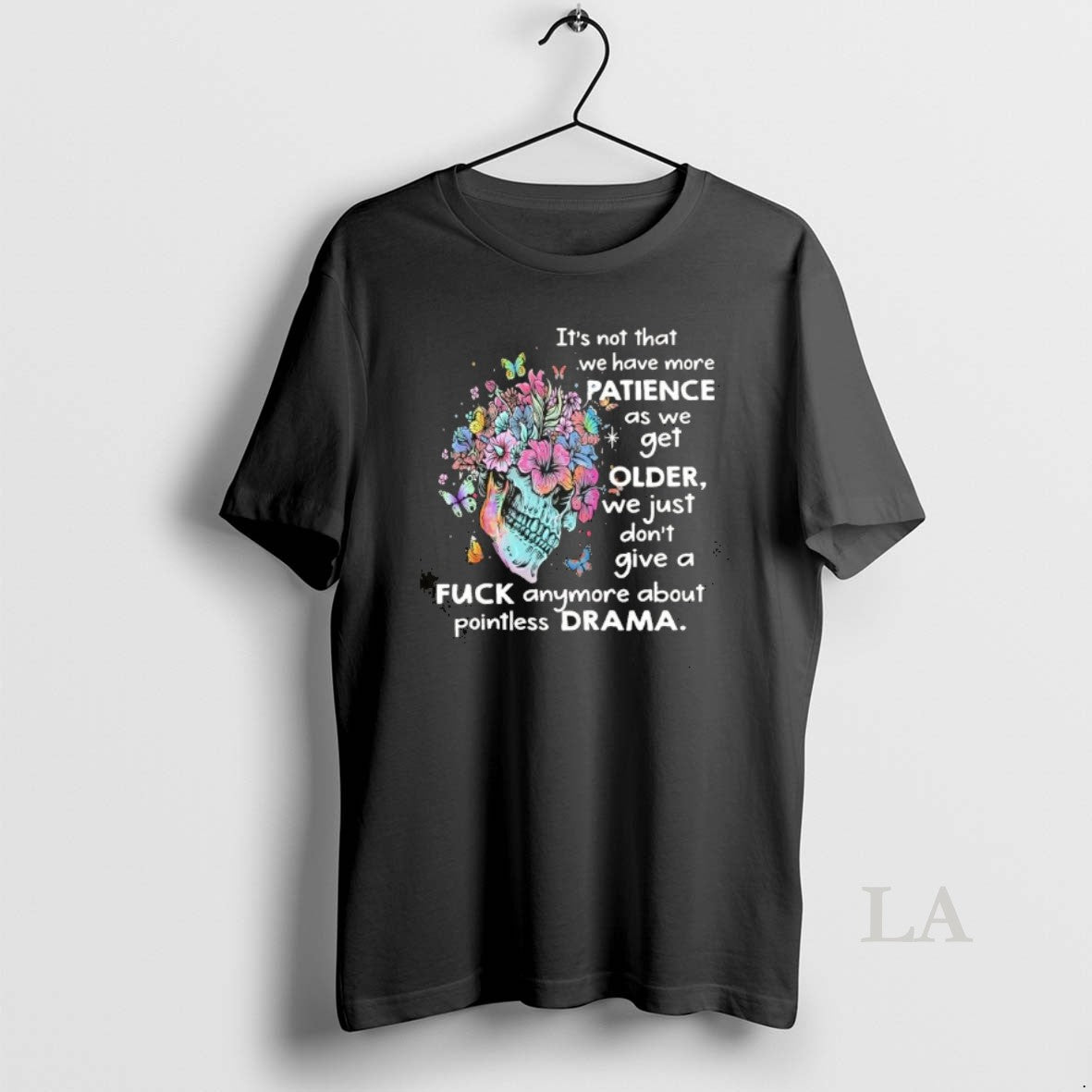 Original Skull Floral Butterflies Its Not That We Have More Patience As We Get Older T-Shirts, Hoodie, Sweatshirt