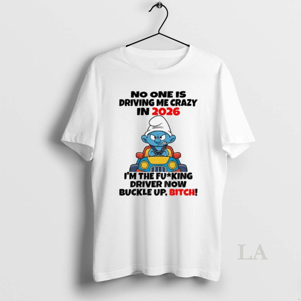 Original Smurf No One Is Driving Me Crazy In 2026 Im The Fucking Driver Now