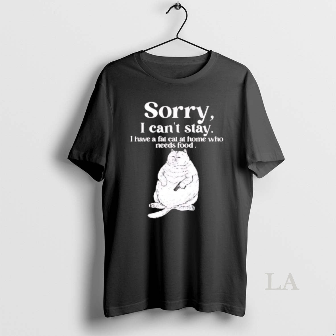 Original Sorry I Cant Stay I Have A Fat Cat At Home Who Needs Food T-Shirts, Hoodie, Sweatshirt | HypeDripTees.com