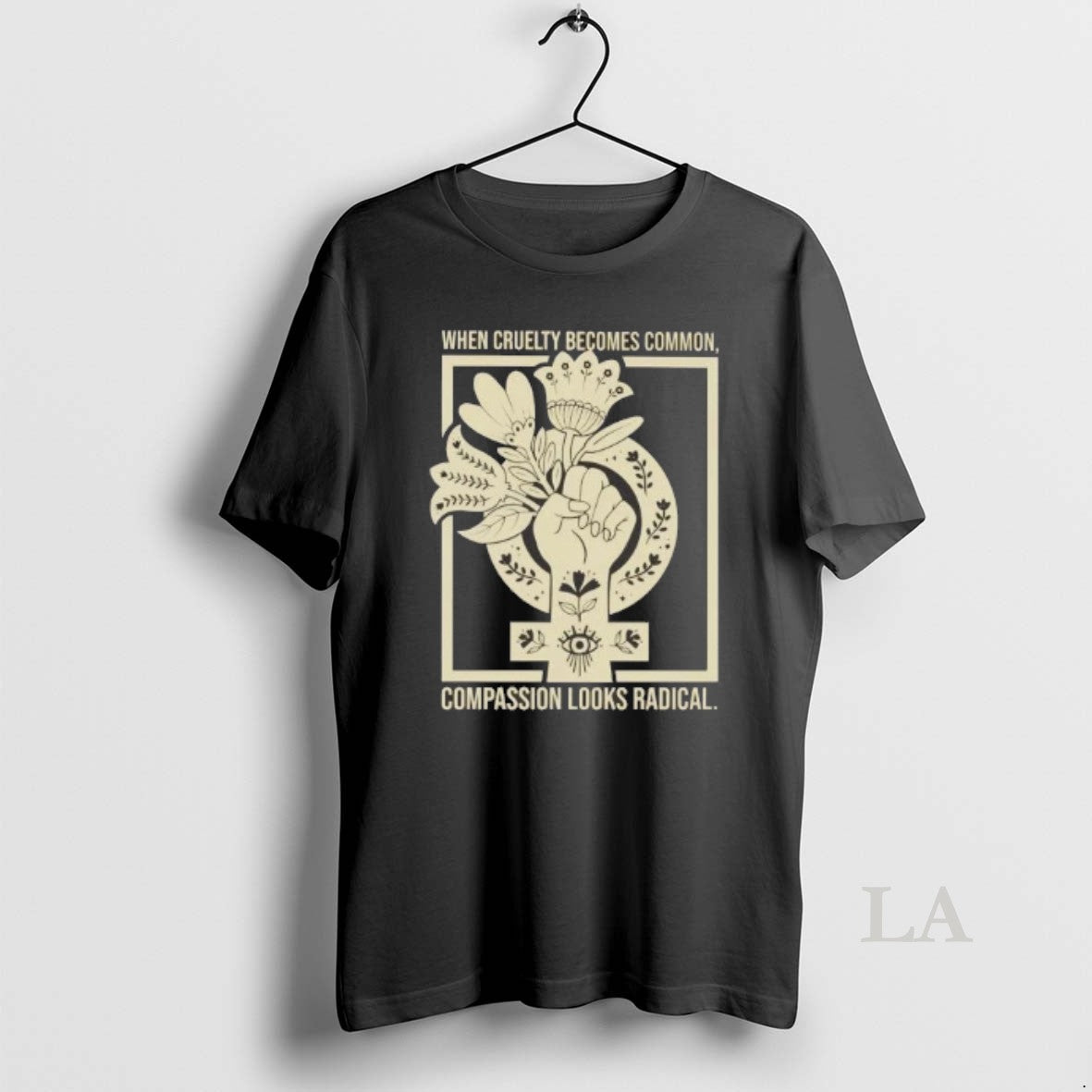 Original When Cruelty Becomes Common Compassion Looks Radical T-Shirts, Hoodie, Sweatshirt | HypeDripTees.com